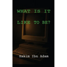 What Is It Like to Be?