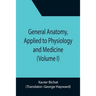 General Anatomy, Applied to Physiology and Medicine (Volume I)