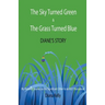 The Sky Turned Green & The Grass Turned Blue Diane's Story: (My Personal Journey as the Significant Other to an M2F Transsexual)