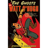 The Ghosts of Watt O'Hugh: Being the First Part of the Strange and Astounding Memoirs of Watt O'Hugh the Third