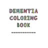 Dementia Coloring Book: Anti-Stress and memory loss colouring pad for the elderly