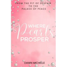 Where Pearls Prosper: From The Pit of Despair To The Palace of Peace