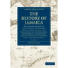 The History of Jamaica: Or, General Survey of the Antient and Modern State of That Island, with Reflections on Its Situation, Settlements, Inh