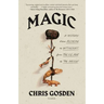 Magic: A History: From Alchemy to Witchcraft, from the Ice Age to the Present