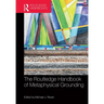 The Routledge Handbook of Metaphysical Grounding