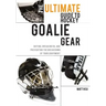 The Ultimate Guide to Hockey Goalie Gear: Buying, breaking in, and preventing the breakdown of your equipment