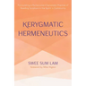 Kerygmatic Hermeneutics: Formulating a Pentecostal-Charismatic Practice of Reading Scripture in the Spirit in Community