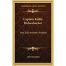 Captain Eddie Rickenbacker: God Still Answers Prayers
