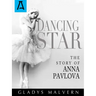 Dancing Star: The Story of Anna Pavlova