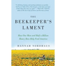 The Beekeeper's Lament: How One Man and Half a Billion Honey Bees Help Feed America