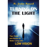 Turning on the Light: Tips, Tricks, and Stories for Better Living with Low Vision