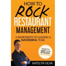 How to Rock Restaurant Management: 5 Ingredients to Leading a Successful Team