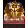 The Valley of the Kings: The History of Ancient Egypt's Most Famous Tombs and Burial Site