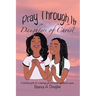 Pray Through It! Daughters of Christ: A Spiritual Guide for a Teenage Girl During Her Adolescent Years