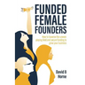 Funded Female Founders: How to traverse the uneven playing field and secure funding to grow your business