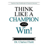 Think Like a Champion and Win!: Experience Major Breakthroughs & Progressive Successes