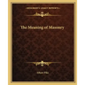 The Meaning of Masonry