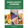 Ehlers-Danlos Syndrome: A Beginner's 3-Step Plan to Managing EDS Through Diet and Other Natural Methods, With Sample Recipes