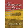 Socializing Capital: The Rise of the Large Industrial Corporation in America