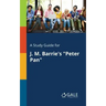 A Study Guide for J. M. Barrie's "Peter Pan"