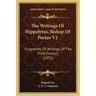 The Writings of Hippolytus, Bishop of Portus V2: Fragments of Writings of the Third Century (1871)