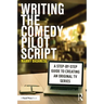 Writing the Comedy Pilot Script: A Step-by-Step Guide to Creating an Original TV Series