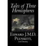 Tales of Three Hemispheres by Edward J. M. D. Plunkett, Fiction, Classics, Fantasy, Horror