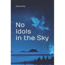 No Idols in the Sky: Poetry