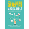 Social Media Marketing Made Simple: How to get the most out of social media marketing for your business