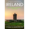 Ireland: Mythical, Magical, Mystical: A Guide to Hidden Ireland