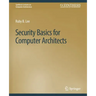 Security Basics for Computer Architects