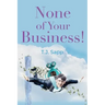 None of Your Business!