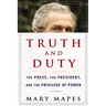 Truth and Duty: The Press, the President, and the Privilege of Power