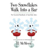 Two Snowflakes Walk Into a Bar: The Essential Handbook of Snowflake Jokes