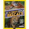 The Ultimate Book of Big Cats: Your Guide to the Secret Lives of These Fierce, Fabulous Felines