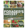 The Forager's Harvest Bible: A Beginner's Guide to Advanced Foraging and Cooking. Discover the Art of Wild Food Preservation. 30+ Delicious and Eas