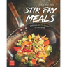 Quick and Easy Stir Fry Meals: Delicious Stir Fry Dinners for the Family