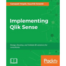 Implementing Qlik Sense: Design, Develop, and Validate BI solutions for consultants