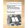 Essays on the intellectual powers of man. By Thomas Reid, ...
