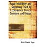 Papal Infallibility and Supremacy Tried by Ecclesiastical History, Scripture and Reason