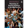 Reporting on Sexual Violence in the #Metoo Era