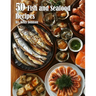 50 Fish and Seafood Recipes