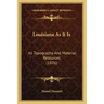 Louisiana As It Is: Its Topography And Material Resources (1876)