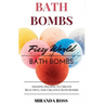 Bath Bombs: Fizzy World of Bath Bombs - Amazing Recipes to Create Beautiful and Creative Bath Bombs