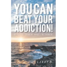 You CAN Beat Your Addiction!: If You're Thinkin' What I'm Thinkin'