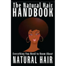 The Natural Hair Handbook: Everything You Need to Know About Natural Hair