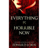 Everything is Horrible Now: A Novel of Cosmic Horror