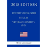 United States Code - Title 38 - Veterans Benefits (3/3) (2018 Edition)