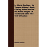 Le Morte Darthur - Sir Thomas Malory's Book Of King Arthur And Of His Noble Knights Of The Round Table -The Text Of Caxton