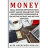 Money: Small Business Opportunities - Money Making Ideas - Start Your Own Business for Beginners - Escape the Rat Race and Be Your Own Boss